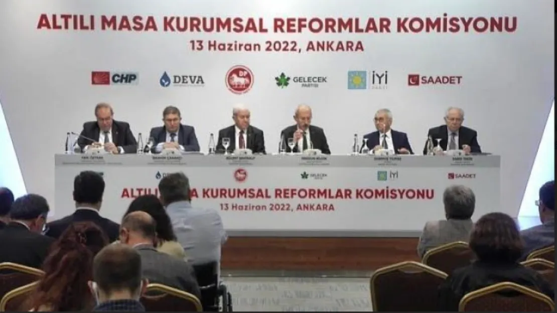 Altılı Masa Kurumsal Reformlar Komisyonu Raporu Yayınlandı