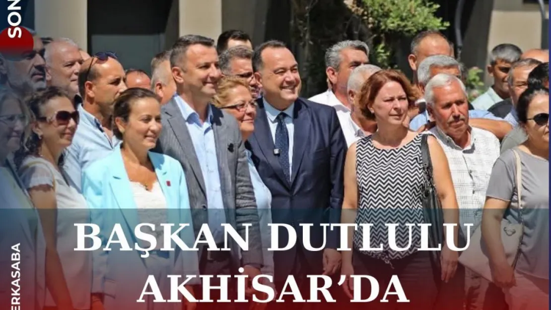 Başkan Dutlulu Akhisar'da Muhtarlarla Buluştu