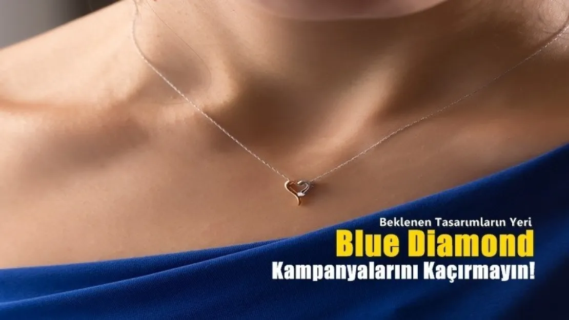 Blue Diamond Kampanyalarını Kaçırmayın!