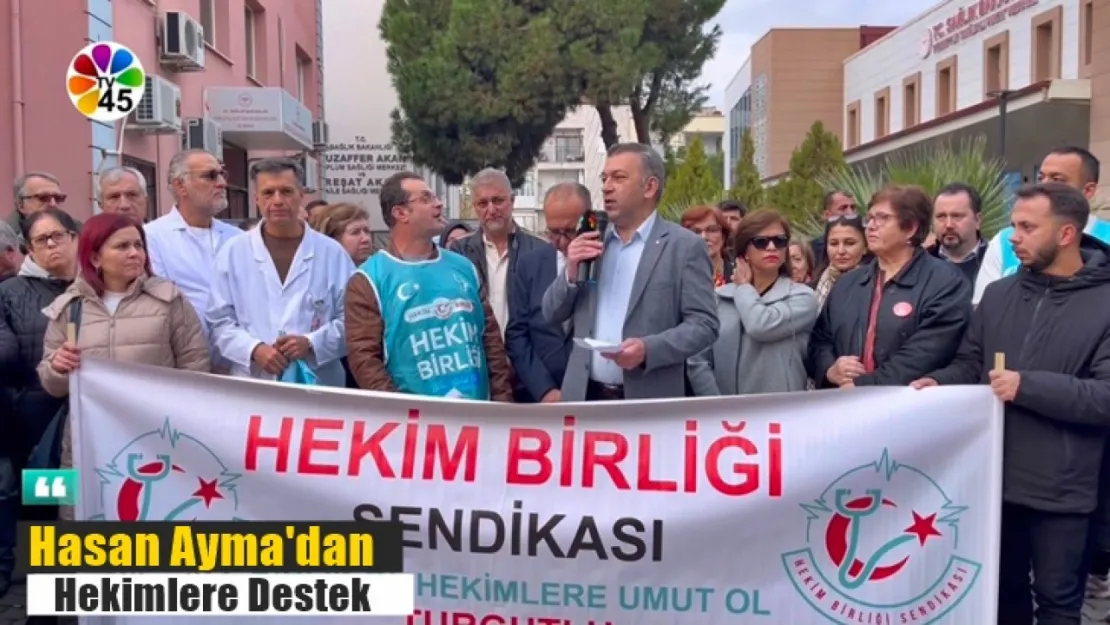 CHP Turgutlu İlçe Başkanı Hasan Ayma'dan Hekimlere Destek Açıklaması (Videolu Haber)