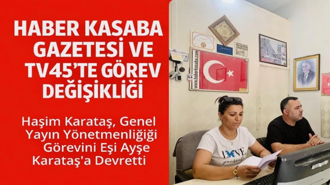 Haber Kasaba Gazetesi ve TV45'te Görev Değişikliği