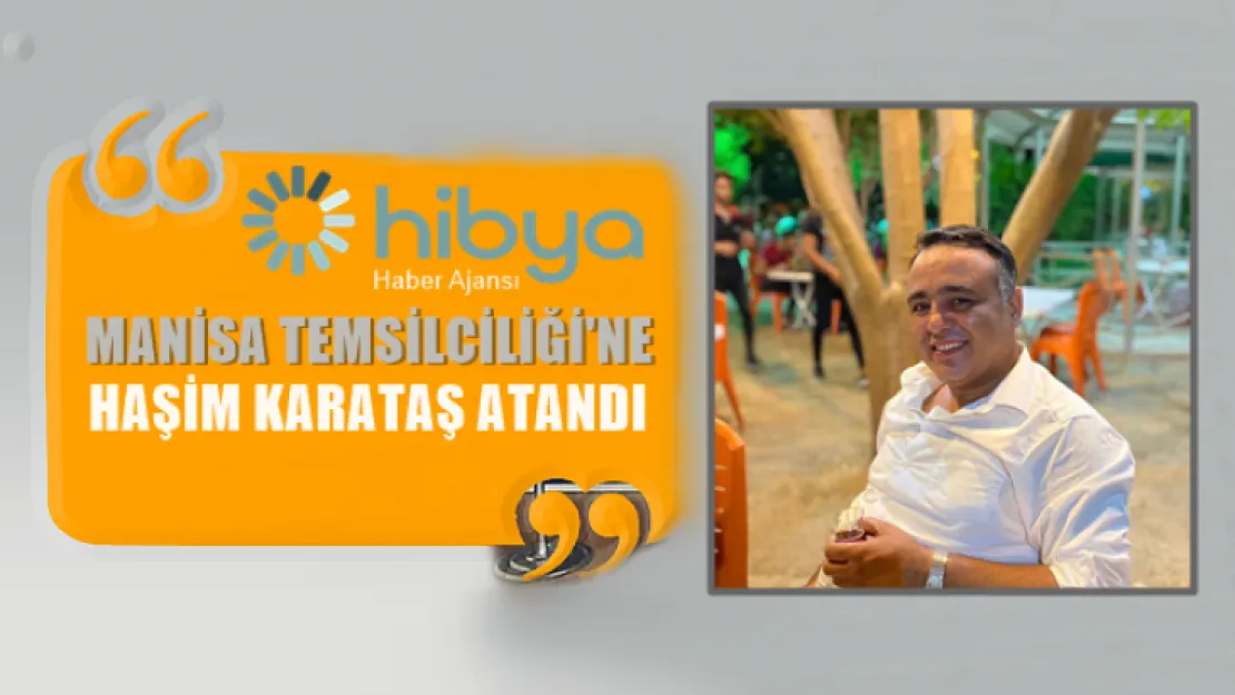 Hibya Haber Ajansı Manisa Temsilciliği'ne Haşim Karataş atandı