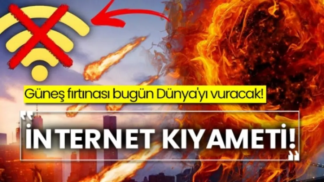 İnternet kıyameti! Güneş fırtınası bugün Dünya'yı vuracak?