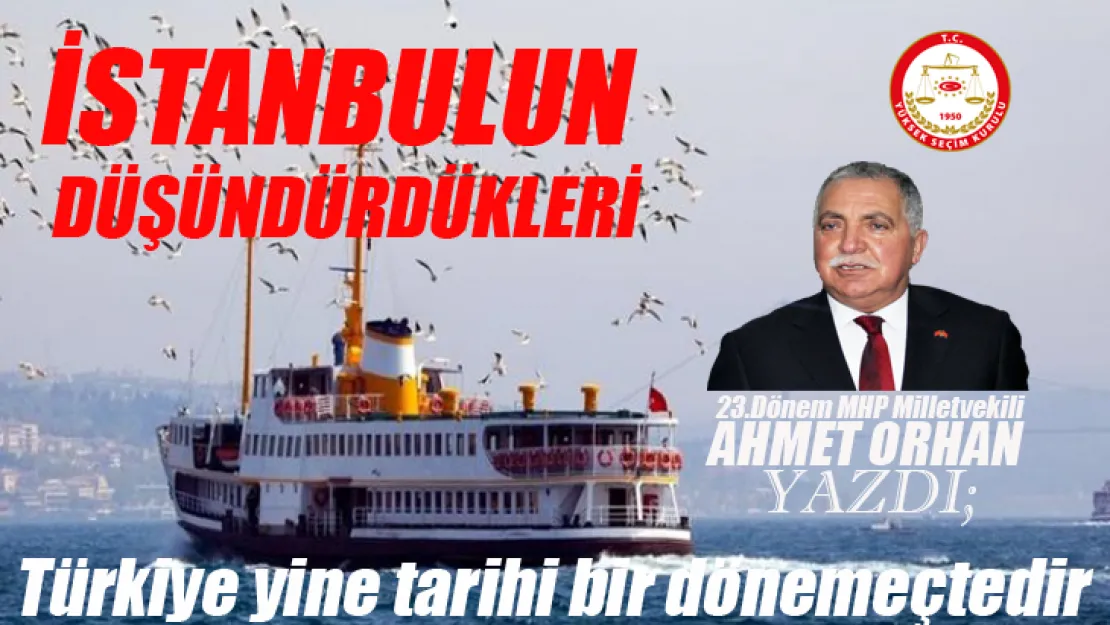 İstanbulun Düşündürdükleri, Türkiye yine tarihi bir dönemeçtedir