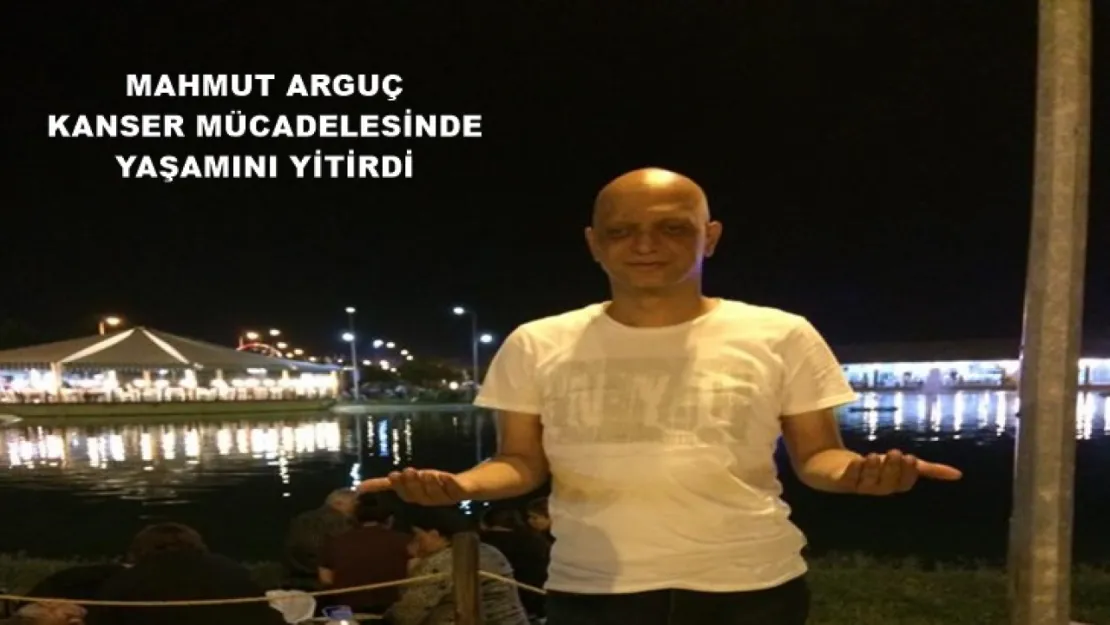 Mahmut Arguç Kanser Mücadelesinde Yaşamını Yitirdi