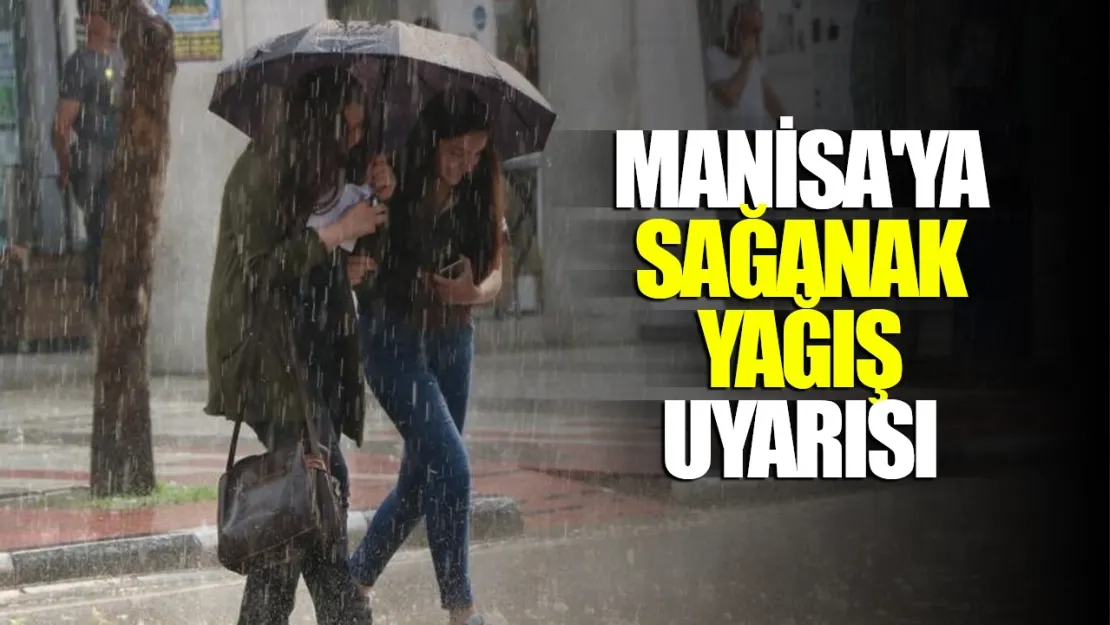 Manisa'da Sağanak ve Gök Gürültülü Yağış Uyarısı