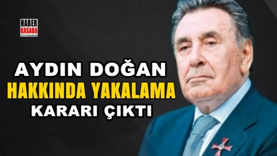 Aydın Doğan hakkında yakalama kararı çıktı