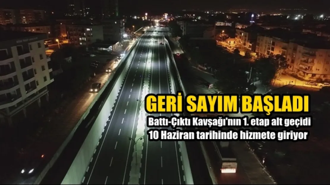 Battı-Çıktı Kavşağı'nın 1. etap alt geçişi için geri sayım başladı