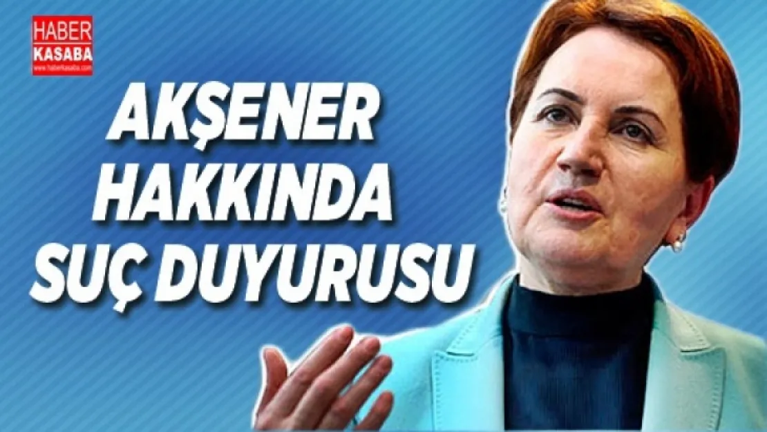 Meral Akşener hakkında suç duyurusu