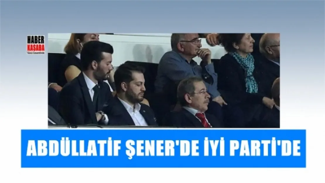 Abdüllatif Şener İYİ Parti'de yerini aldı