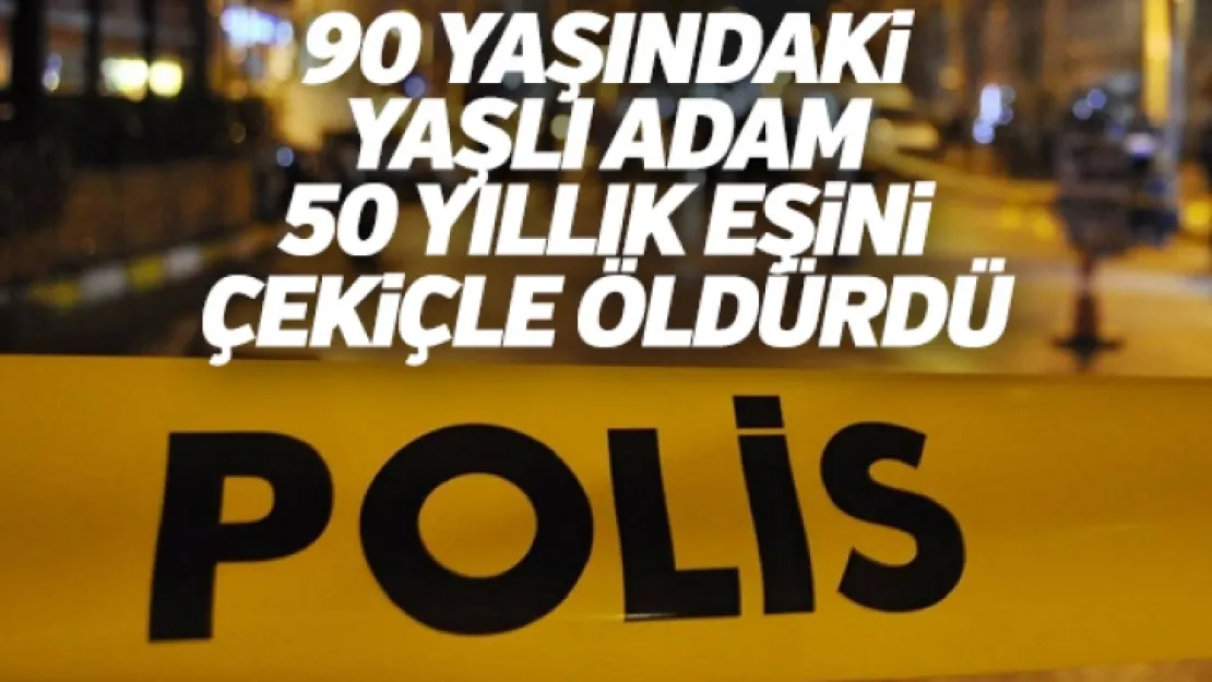 90 yaşındaki adam 50 yıllık eşini çekiçle öldürdü