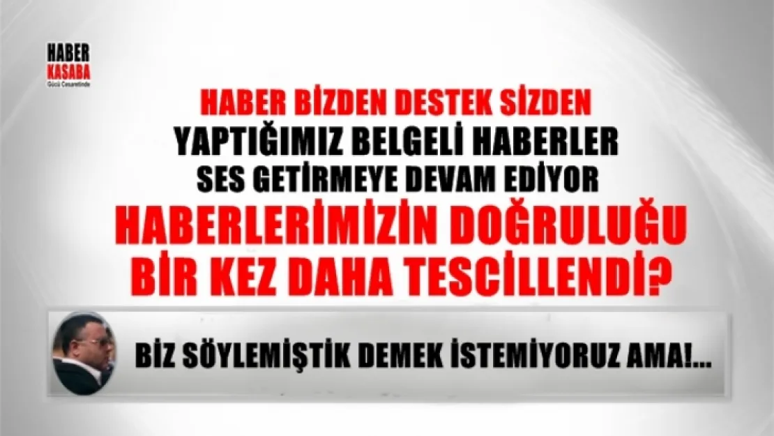Haberlerimizin doğruluğu bir kez daha gözler önünde!...