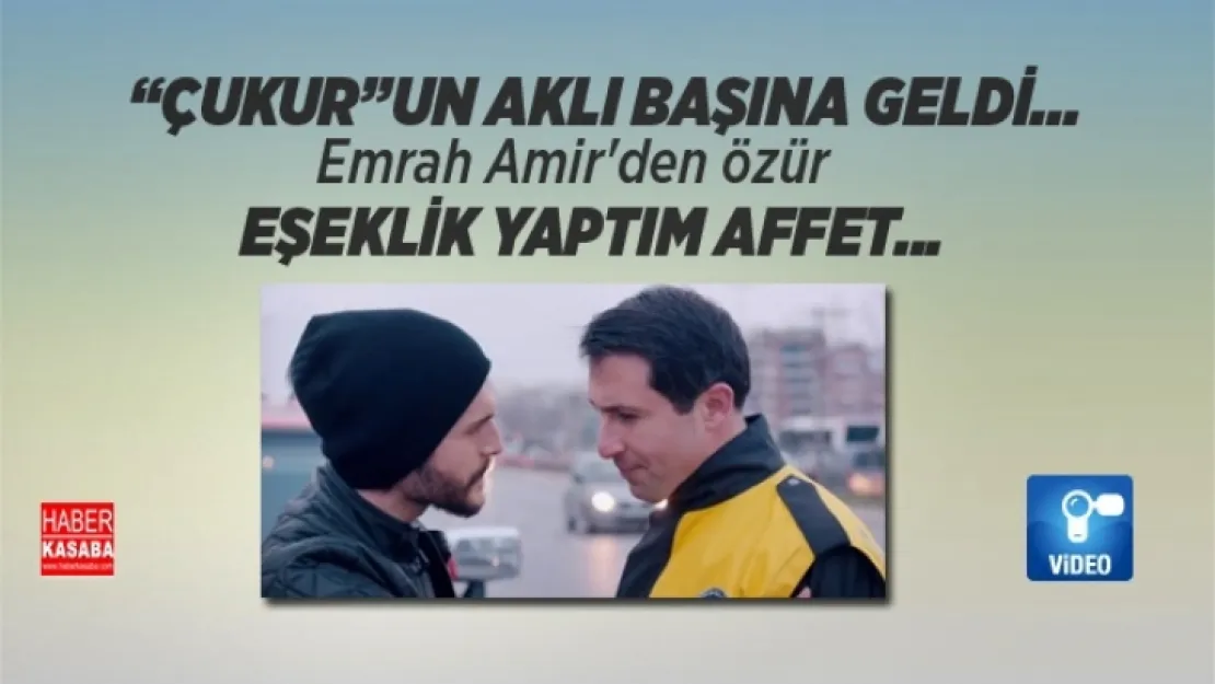 'Çukur'un Emrah Amir' özür diledi 'Eşeklik yaptım affet...'