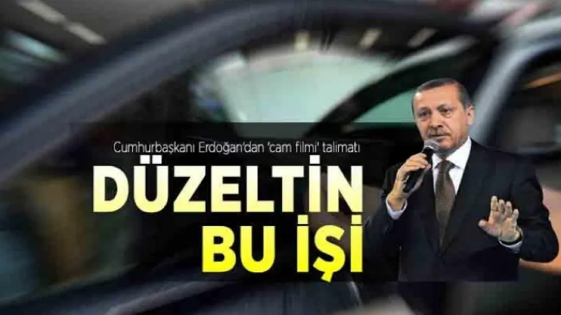 CAM FİLMİ YASAĞIYLA İLGİLİ ERDOĞAN TALİMAT VERDİ