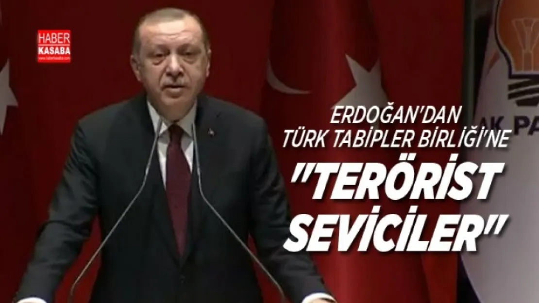 Erdoğan, 'Türk Tabipler Birliği'ne 'Terörist seviciler'