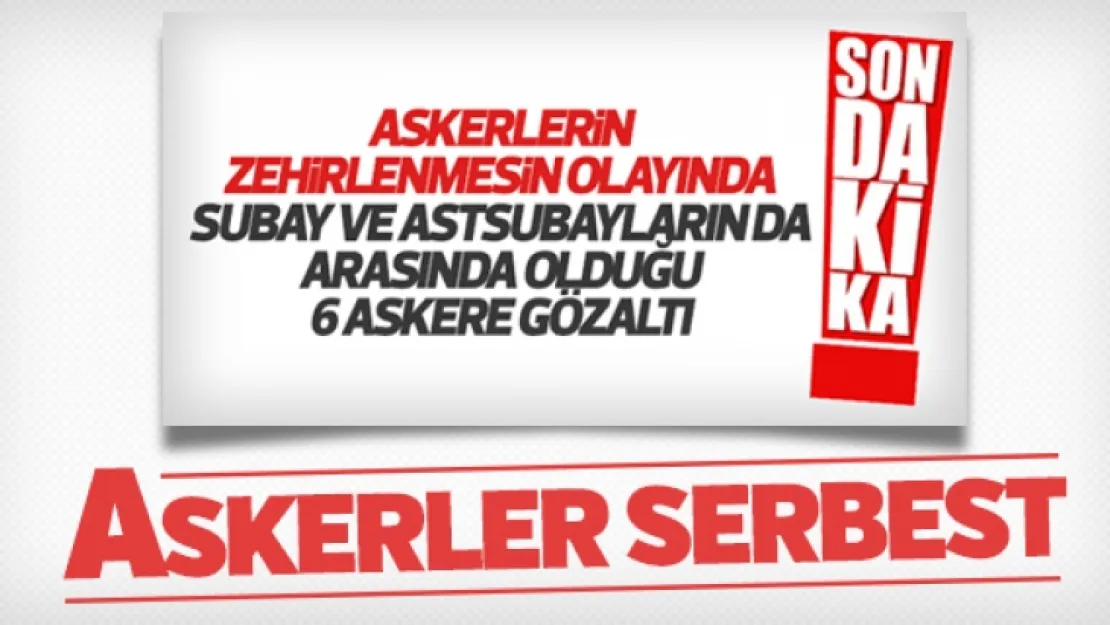 Gözaltına alınan 6 asker serbest kaldı