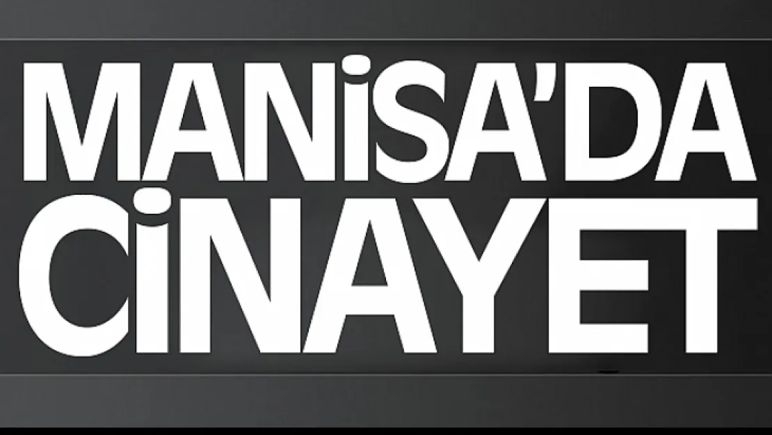 Manisa'da Kadın cinayeti