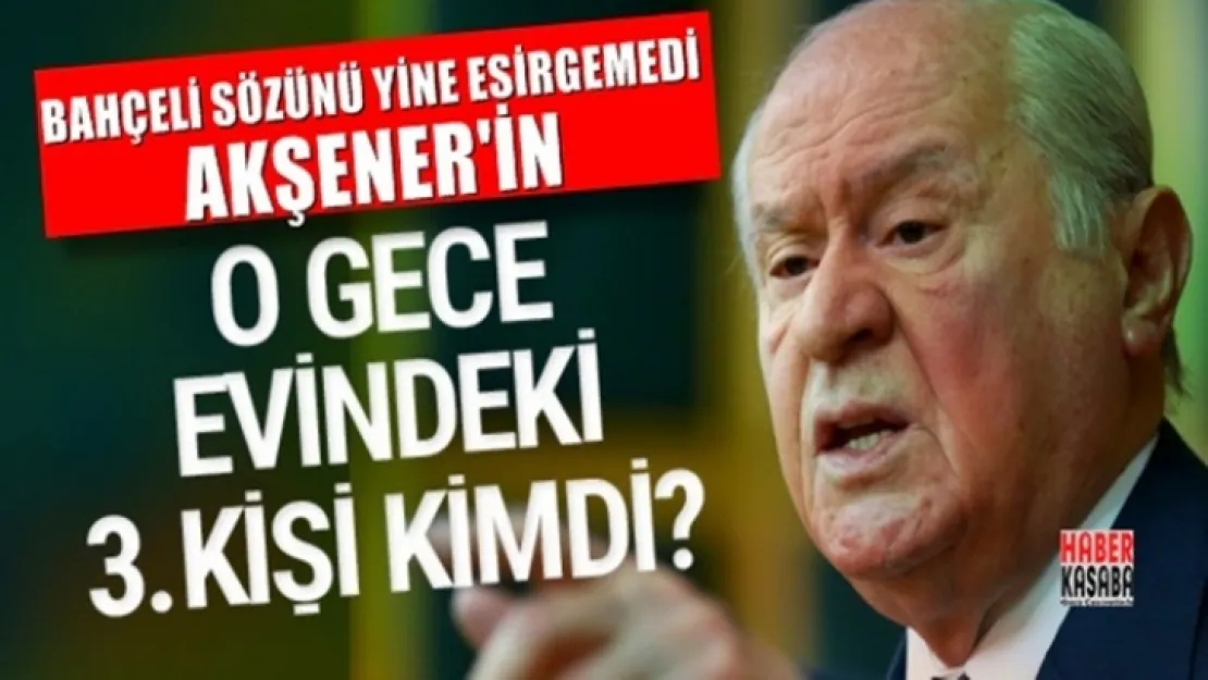 Bahçeli'den Meral Akşener iddiası! O gece evinde kim vardı?