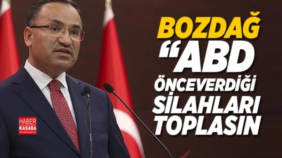 Hükümet Sözcüsü Bozdağ 'ABD önce verdiği silahları toplasın