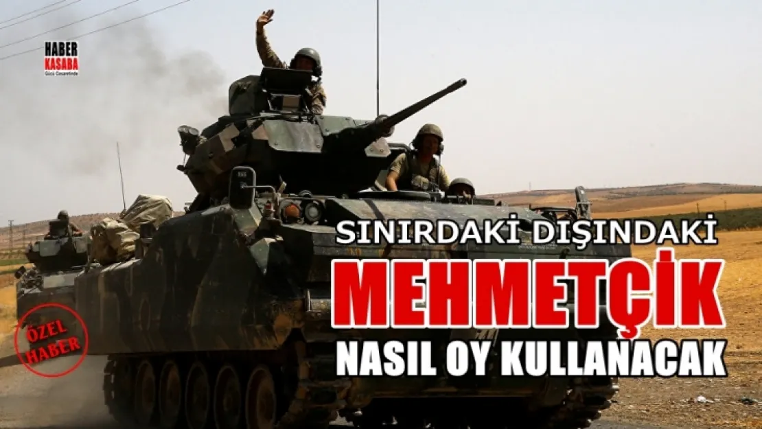 Sınır dışındaki Mehmetçik nasıl oy kullanacak?
