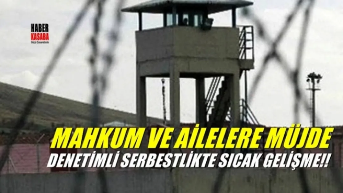 Denetimli Serbestlik Hakkında Sıcak Gelişme!