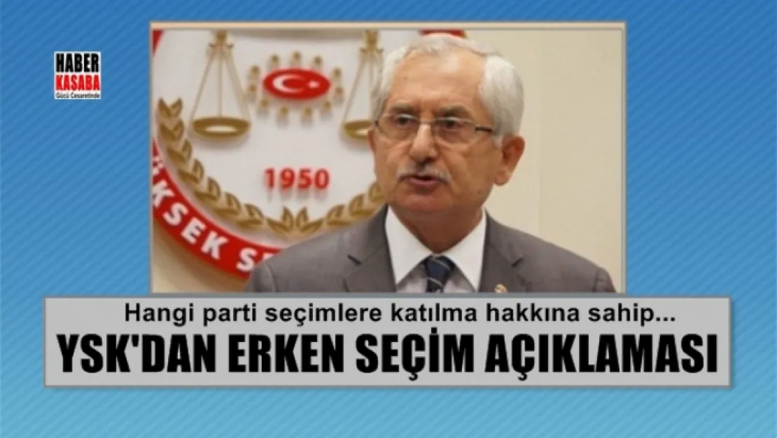 YSK Başkanı'ndan erken seçim açıklaması!...