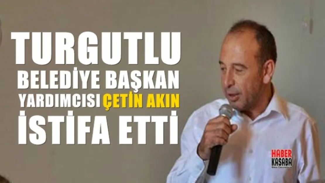 Turgutlu Belediye Başkan Yardımcısı İstifa Etti