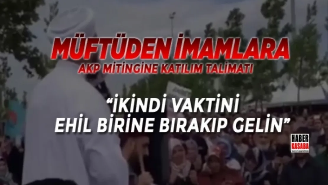 Müftünün İmamlara AKP mitingine katılım talimatı!