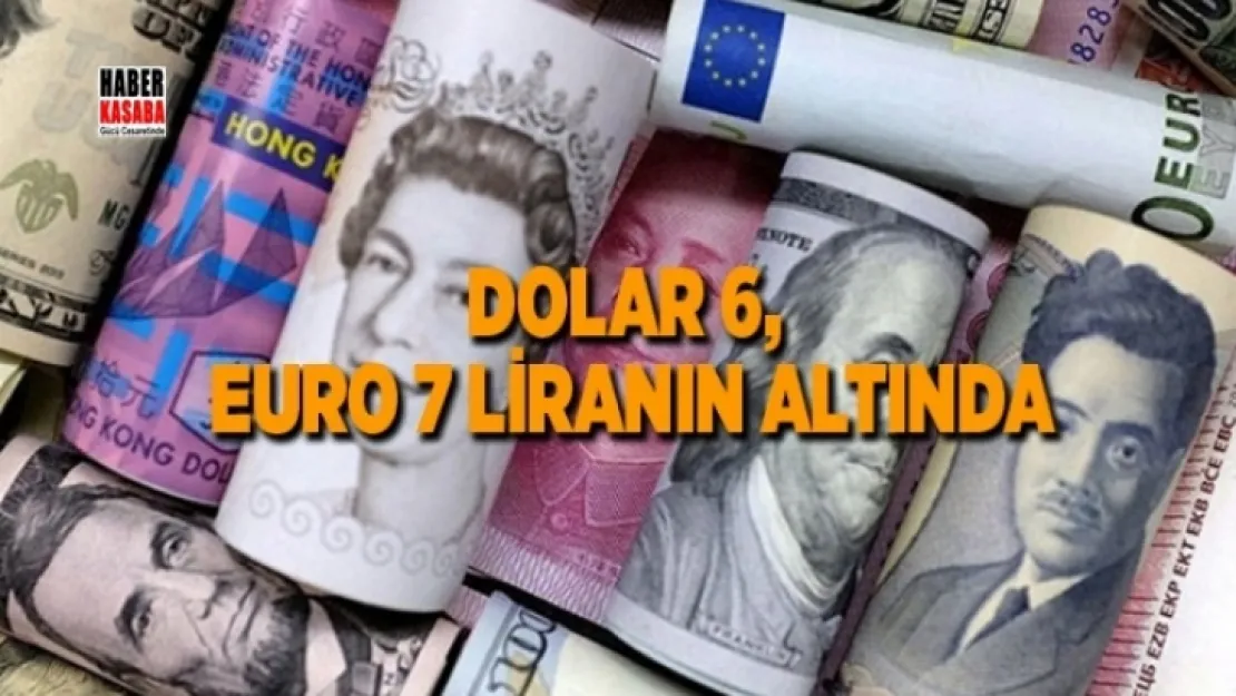 Euro 7, Dolar 6  liranın altında