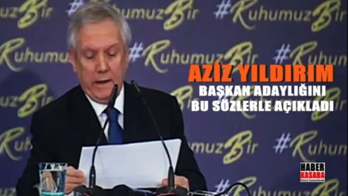 Aziz Yıldırım adaylığını bu sözlerle açıkladı