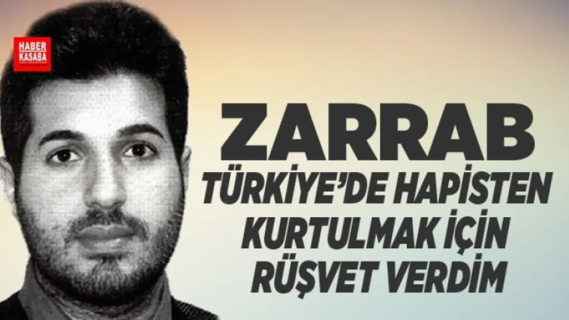 Zarrab,'Hapisten Kurtulmak İçin Rüşvet Verdim'