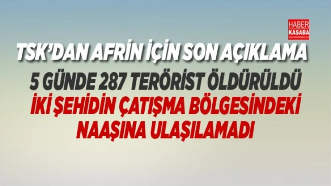 TSK'nın Afrin açıklaması 'Şehit iki askerin naaşına ulaşılamıyor'