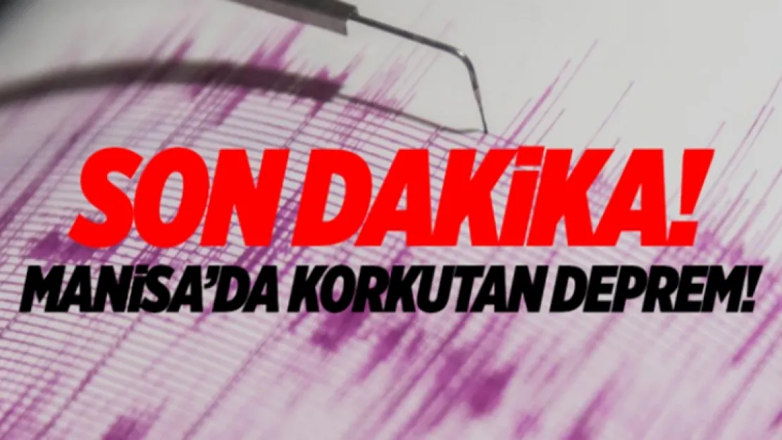 SON DAKİKA MANİSA'DA DEPREM