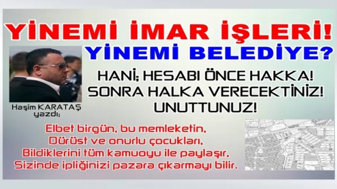 HAŞİM KARATAŞ YAZDI  YİNEMİ İMAR İŞLERİ! YİNEMİ BELEDİYE?