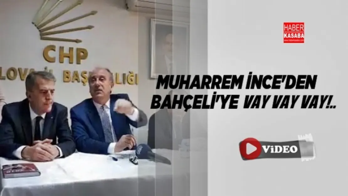 Muharrem İnce'den Bahçeli'ye Vay Vay Vay!..