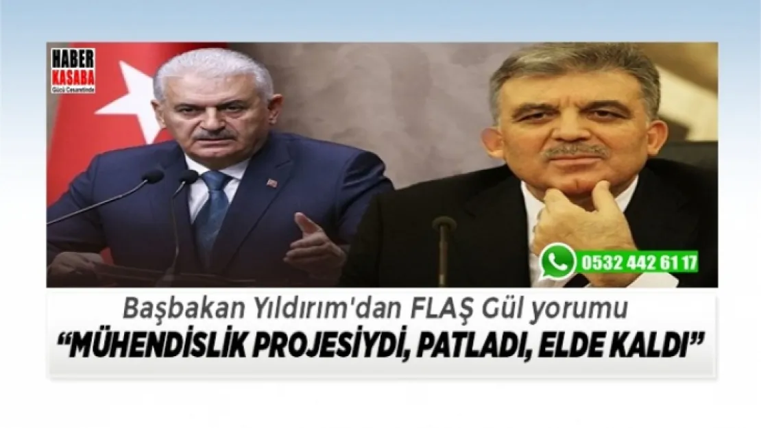 Yıldırım'dan flaş Gül yorumu, 'Mühendislik projesiydi, patladı, elde kaldı