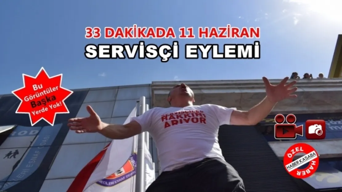 33 Dakikada 11 Haziran yüzlerce servisçi, eylem yaptı!