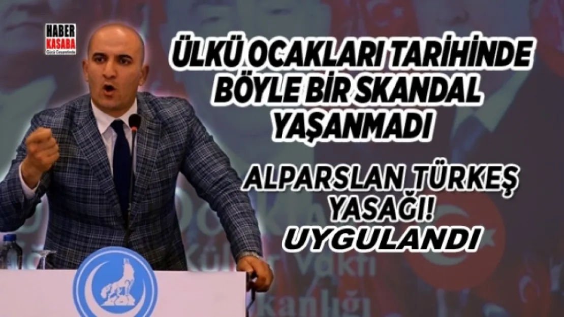 Ülkü Ocakları tarihinde böyle bir yasakla karşılaşmadı