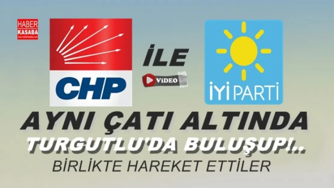 CHP ve İYİ Parti Aynı Çatı Altında Buluştu