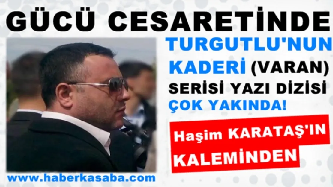 TURGUTLU'NUN KADERİ YAZI DİZİMİZ ÇOK YAKINDA!