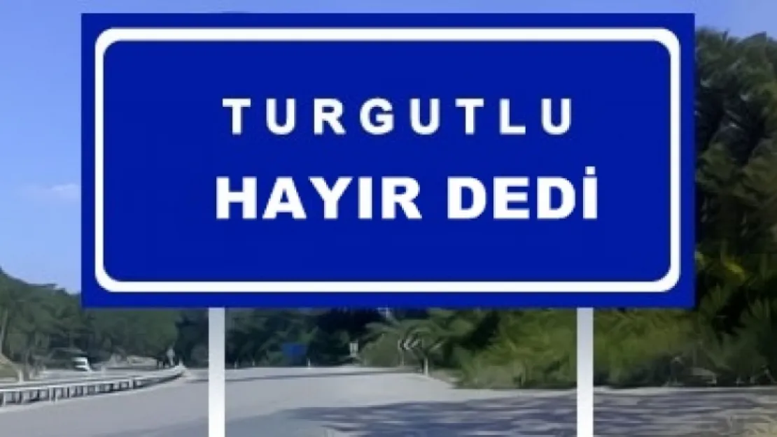 TURGUTLU'DA BÜYÜK BİR ÇOĞUNLUK HAYIR DEDİ