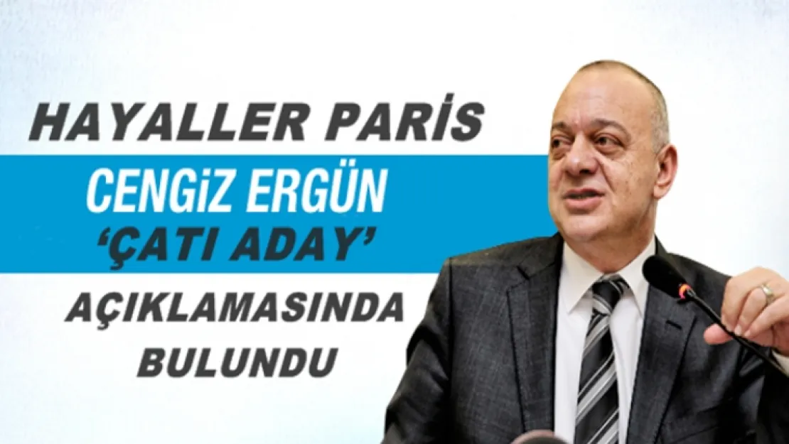 BAŞKAN ERGÜN'DEN 'ÇATI ADAY' AÇIKLAMASI