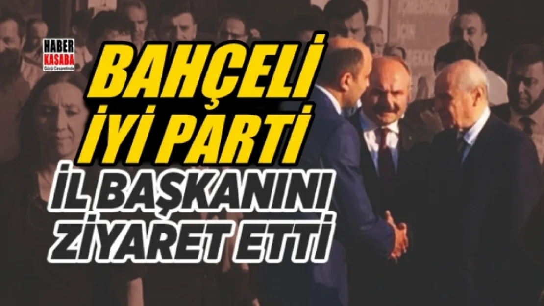 Bahçeli'den İYİ parti il başkanına ziyaret