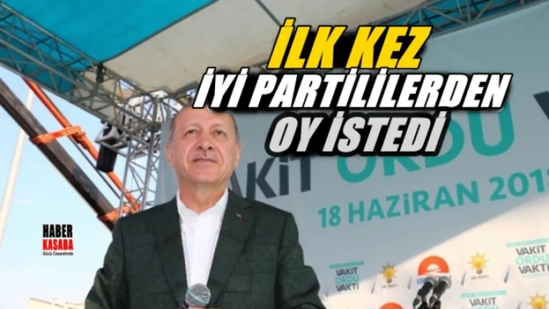 Cumhurbaşkanı Erdoğan ilk kez İYİ Partililerden oy istedi!