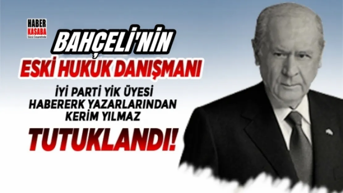 Bahçeli'nin eski hukukçu danışmanı Kerim Yılmaz tutuklandı