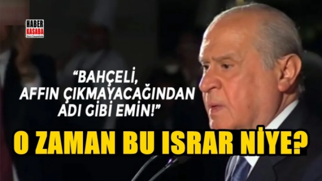 Bahçeli, affın çıkmayacağından adı gibi emin!...