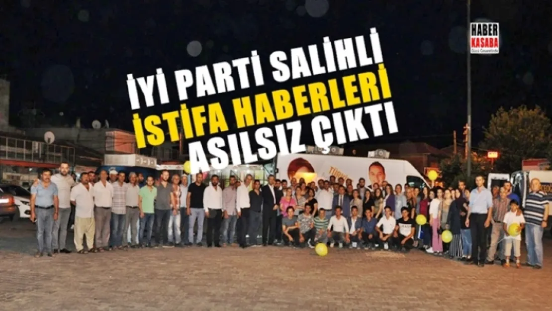 İYİ Parti'nin Salihli Teşkilatından istifa haberleri asılsız çıktı