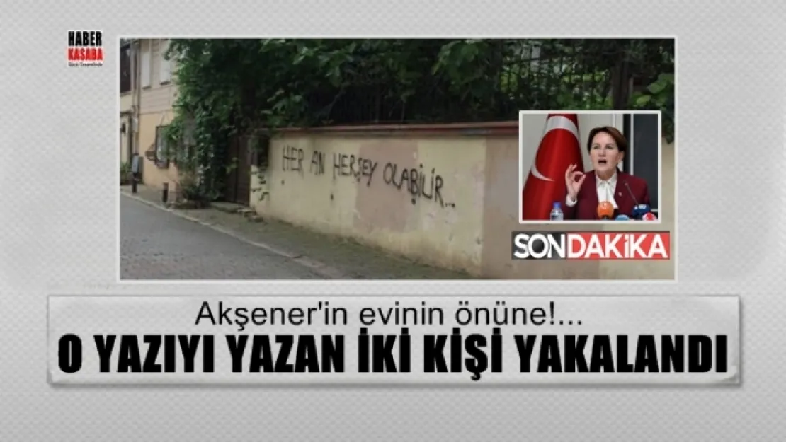 Meral Akşener'i tehdit eden 2 kişi yakalandı!