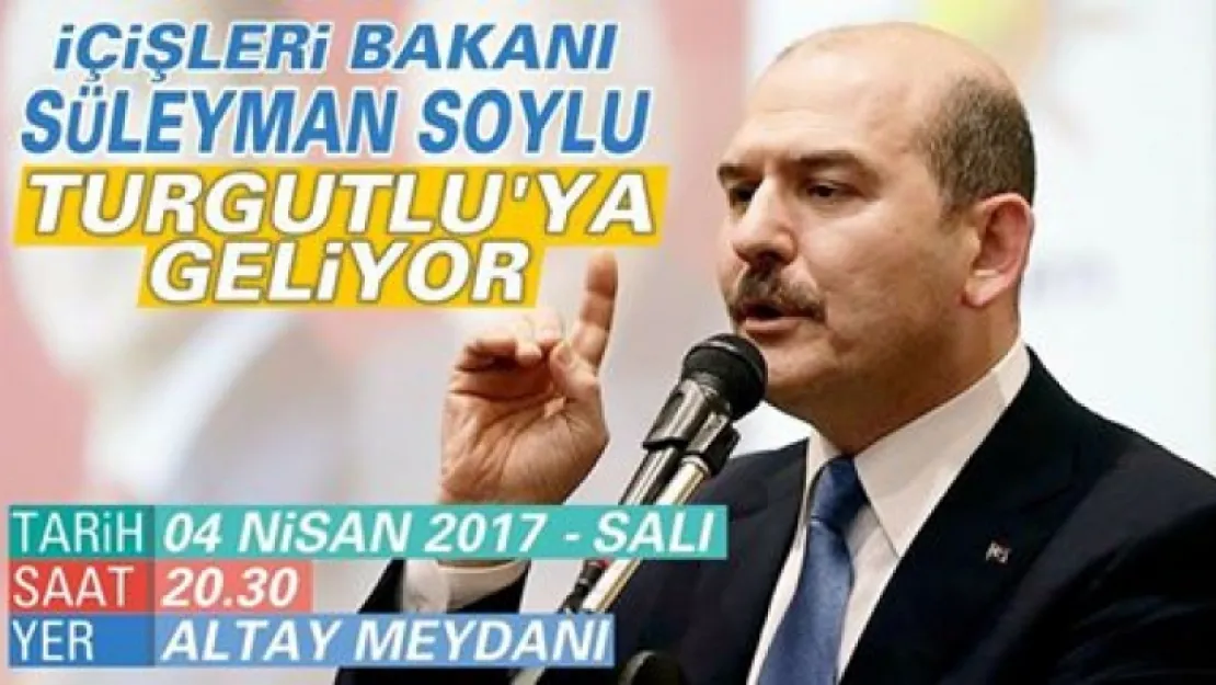İçişleri Bakanı Soylu Turgutlu'ya geliyor