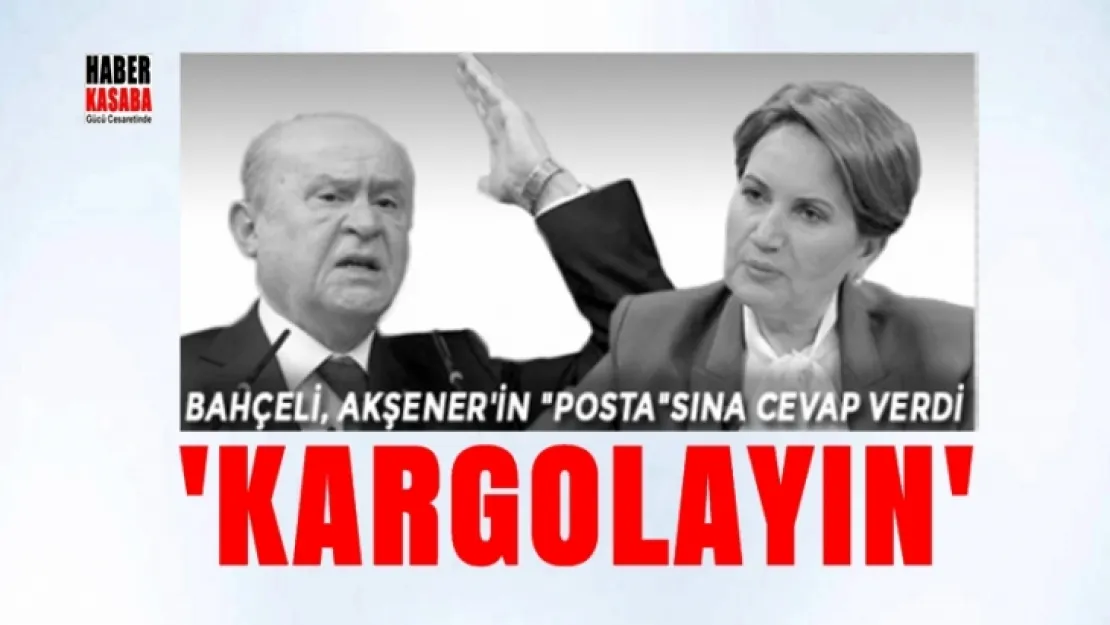 Devlet Bahçeli, Akşener'in 'Posta'sına cevap verdi 'Kargolayın'